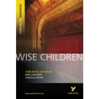 Wise Children (York Notes Advanced) English Literature Study Guide - for 2026, 2027 exams