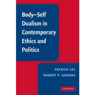 Body-Self Dualism in Contemporary Ethics and Politics