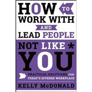 How to Work With and Lead People Not Like You