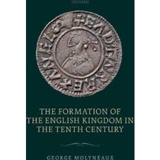 The Formation of the English Kingdom in the Tenth Century