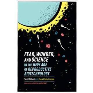 Fear, Wonder, and Science in the New Age of Reproductive Biotechnology