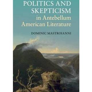 Politics and Skepticism in Antebellum American Literature