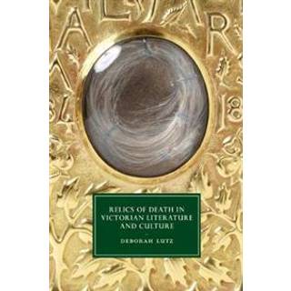 Relics of Death in Victorian Literature and Culture