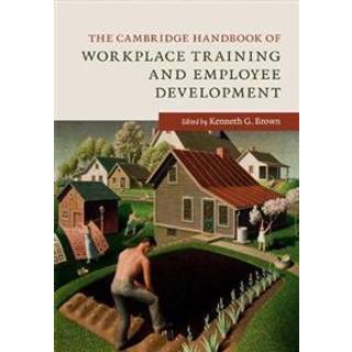 The Cambridge Handbook of Workplace Training and Employee Development