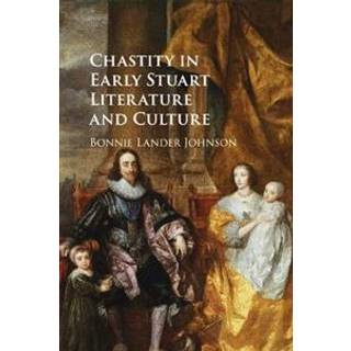 Chastity in Early Stuart Literature and Culture