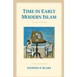 Time in Early Modern Islam (4, 2017) | Stephen P. Blake