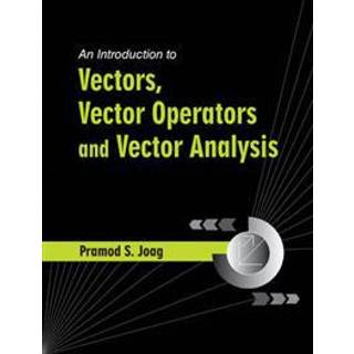 An Introduction to Vectors, Vector Operators and Vector Analysis