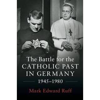 The Battle for the Catholic Past in Germany, 1945–1980