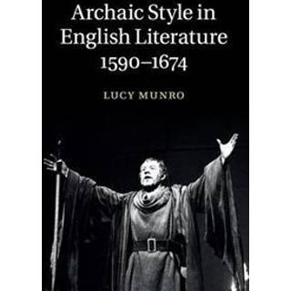 Archaic Style in English Literature, 1590–1674