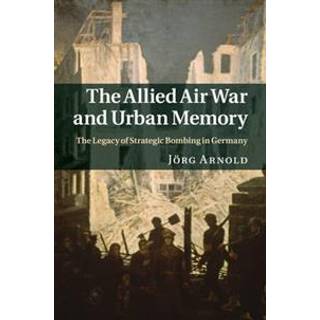 The Allied Air War and Urban Memory