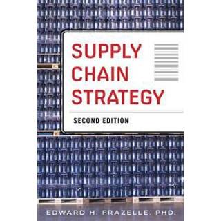 Supply Chain Strategy, Second Edition: Unleash the Power of Business Integration to Maximize Financial, Service, and Operations Performance