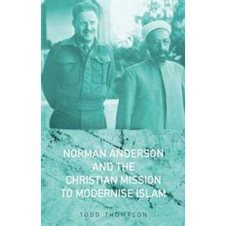 Norman Anderson and the Christian Mission to Modernise Islam