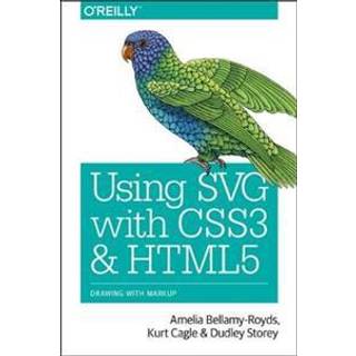 Using SVG with CSS3 and HTML5 (4, 2017) | Kurt Cagle,Amelia Bellamy-Royds,Dudley Storey