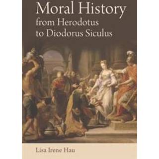 Moral History from Herodotus to Diodorus Siculus