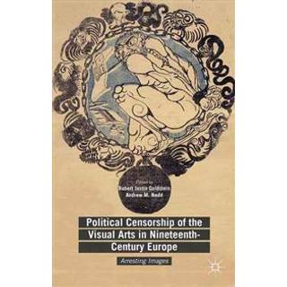 Political Censorship of the Visual Arts in Nineteenth-Century Europe