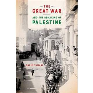 The Great War and the Remaking of Palestine