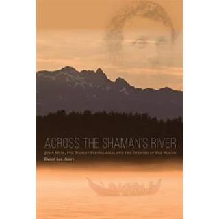 Across the Shaman`s River – John Muir, the Tlingit Stronghold, and the Opening of the North