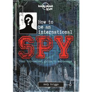 Lonely Planet Kids How to be an International Spy