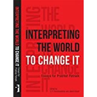 Interpreting the World to Change It – Essays for Prabhat Patnaik