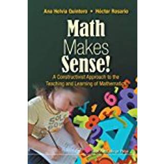 Math Makes Sense!: A Constructivist Approach To The Teaching And Learning Of Mathematics