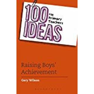 100 Ideas for Primary Teachers: Raising Boys' Achievement