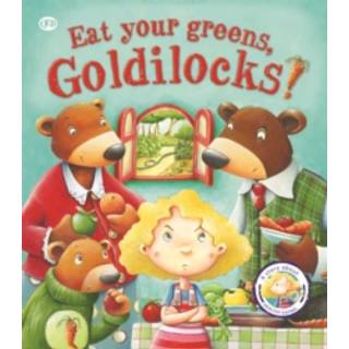 Fairytales Gone Wrong: Eat Your Greens, Goldilocks