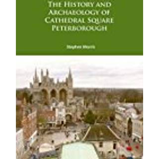 The History and Archaeology of Cathedral Square Peterborough