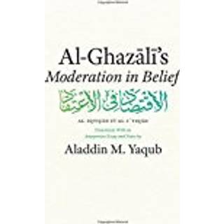 Al-Ghazali's "Moderation in Belief"