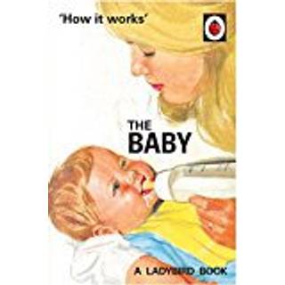 How it Works: The Baby (Ladybird for Grown-Ups)