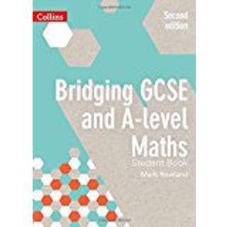 Bridging GCSE and A-level Maths Student Book (4, 2017) | Mark Rowland
