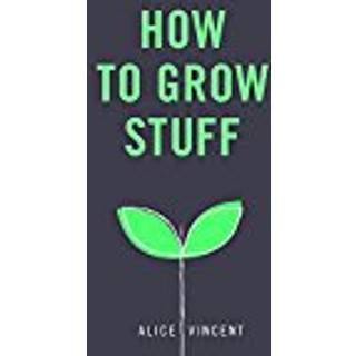How to Grow Stuff
