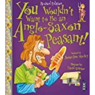 You Wouldn't Want To Be An Anglo-Saxon Peasant!