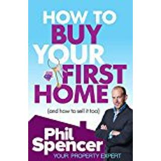 How to Buy Your First Home (And How to Sell it Too)
