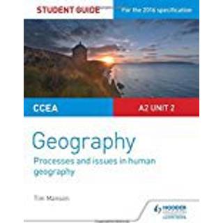 CCEA A2 Unit 2 Geography Student Guide 5: Processes and issues in human geography (4, 2017) | Tim Manson