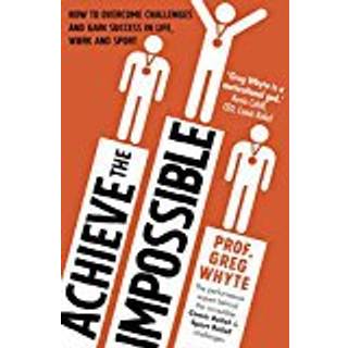 Achieve the Impossible (4, 2015) | Professor Greg Whyte
