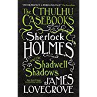 The Cthulhu Casebooks - Sherlock Holmes and the Shadwell Shadows