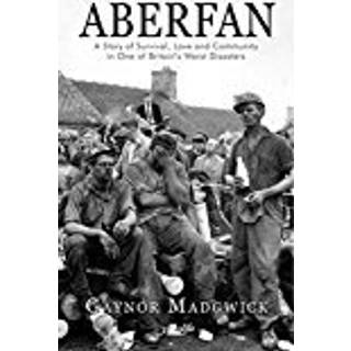 Aberfan - A Story of Survival, Love and Community in One of Britain's Worst Disasters