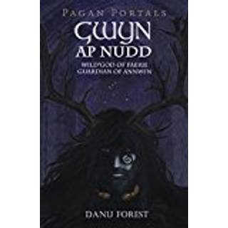 Pagan Portals - Gwyn ap Nudd - Wild god of Faery, Guardian of Annwfn