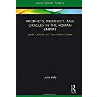Prophets, Prophecy, and Oracles in the Roman Empire