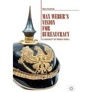 Max Weber's Vision for Bureaucracy