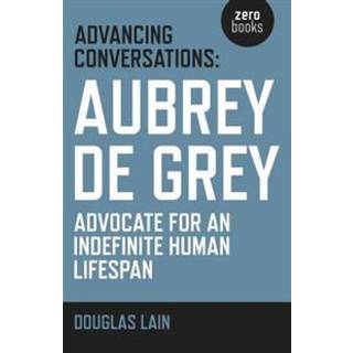 Advancing Conversations: Aubrey de Grey – advocate for an indefinite human lifespan