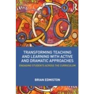 Transforming Teaching and Learning with Active and Dramatic Approaches
