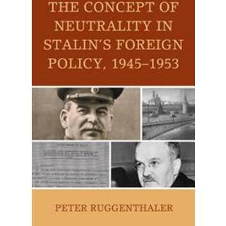 The Concept of Neutrality in Stalin's Foreign Policy, 1945–1953