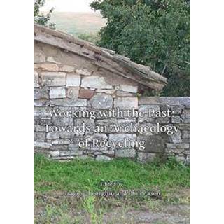 Working with the Past: Towards an Archaeology of Recycling