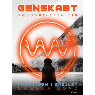 Genskabt 10: Fremtiden i spejlet