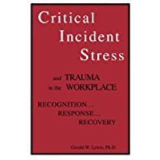 Critical Incident Stress And Trauma In The Workplace