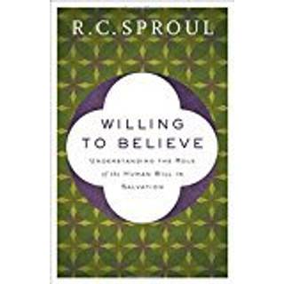 Willing to Believe – Understanding the Role of the Human Will in Salvation