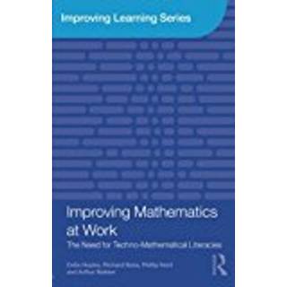 Improving Mathematics at Work (4, 2010) | Phillip Kent,Celia Hoyles,Richard Noss,Arthur Bakker