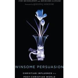 Winsome Persuasion – Christian Influence in a Post–Christian World
