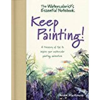 The Watercolorist's Essential Notebook - Keep Painting!
